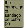 The Campaign Of Santiago De Cuba (2) door Herbert Howland Sargent