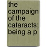 The Campaign Of The Cataracts; Being A P by William Francis Butler
