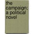 The Campaign; A Political Novel