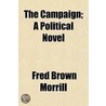 The Campaign; A Political Novel door Fred Brown Morrill