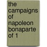 The Campaigns Of Napoleon Bonaparte Of 1 by Gustave Joseph Fiebeger