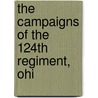 The Campaigns Of The 124th Regiment, Ohi by G.W. Lewis