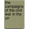 The Campaigns Of The Civil War In The Un by Thomas H. McCann