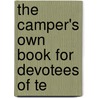 The Camper's Own Book For Devotees Of Te door George Sands Bryan