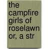 The Campfire Girls Of Roselawn Or, A Str by Margaret Penrose