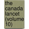 The Canada Lancet (Volume 10) by General Books