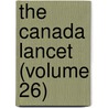 The Canada Lancet (Volume 26) by General Books