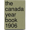 The Canada Year Book 1906 by Canada. Census and Statistics Office