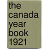 The Canada Year Book 1921 by Canada. Census and Statistics Office