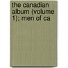 The Canadian Album (Volume 1); Men Of Ca by William Cochrane
