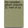 The Canadian Album (Volume 3); Men Of Ca by William Cochrane