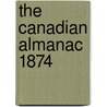 The Canadian Almanac 1874 by Unknown