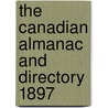 The Canadian Almanac And Directory 1897 by Unknown