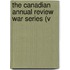 The Canadian Annual Review War Series (V