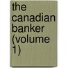 The Canadian Banker (Volume 1) by Canadian Bankers ' Association