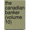 The Canadian Banker (Volume 10) by Canadian Bankers ' Association