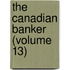 The Canadian Banker (Volume 13)