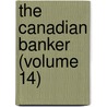 The Canadian Banker (Volume 14) by Canadian Bankers ' Association