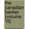 The Canadian Banker (Volume 15) door Canadian Bankers ' Association