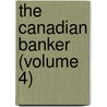 The Canadian Banker (Volume 4) by Canadian Bankers ' Association
