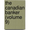 The Canadian Banker (Volume 9) door Canadian Bankers ' Association