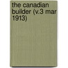 The Canadian Builder (V.3 Mar 1913) by General Books