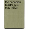 The Canadian Builder (V.3 May 1913) by General Books