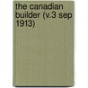 The Canadian Builder (V.3 Sep 1913) by General Books