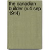 The Canadian Builder (V.4 Sep 1914) door General Books