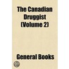 The Canadian Druggist (Volume 2) by General Books