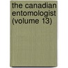 The Canadian Entomologist (Volume 13) by Entomological Society of Canada