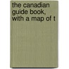 The Canadian Guide Book, With A Map Of T door Edward Staveley