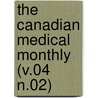 The Canadian Medical Monthly (V.04 N.02) by General Books