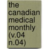 The Canadian Medical Monthly (V.04 N.04) by General Books