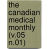 The Canadian Medical Monthly (V.05 N.01) by General Books