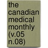 The Canadian Medical Monthly (V.05 N.08) door General Books