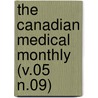 The Canadian Medical Monthly (V.05 N.09) by General Books