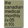 The Canadian Medical Monthly (V.05 N.10) door General Books