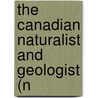 The Canadian Naturalist And Geologist (N door Natural History Society of Montreal