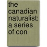 The Canadian Naturalist: A Series Of Con door Philip Henry Gosse