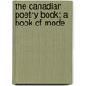 The Canadian Poetry Book; A Book Of Mode door D.J. Dickie