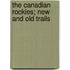 The Canadian Rockies; New And Old Trails