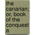 The Canarian; Or, Book Of The Conquest A