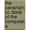 The Canarian; Or, Book Of The Conquest A by Pierre Bontier