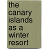 The Canary Islands As A Winter Resort door John Whitford