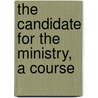 The Candidate For The Ministry, A Course door John Hothersall Pinder