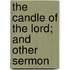 The Candle Of The Lord; And Other Sermon