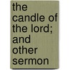 The Candle Of The Lord; And Other Sermon by Reverend Phillips Brooks