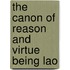 The Canon Of Reason And Virtue Being Lao