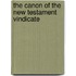 The Canon Of The New Testament Vindicate
